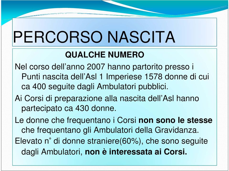 Ai Corsi di preparazione alla nascita dell Asl hanno partecipato ca 430 donne.