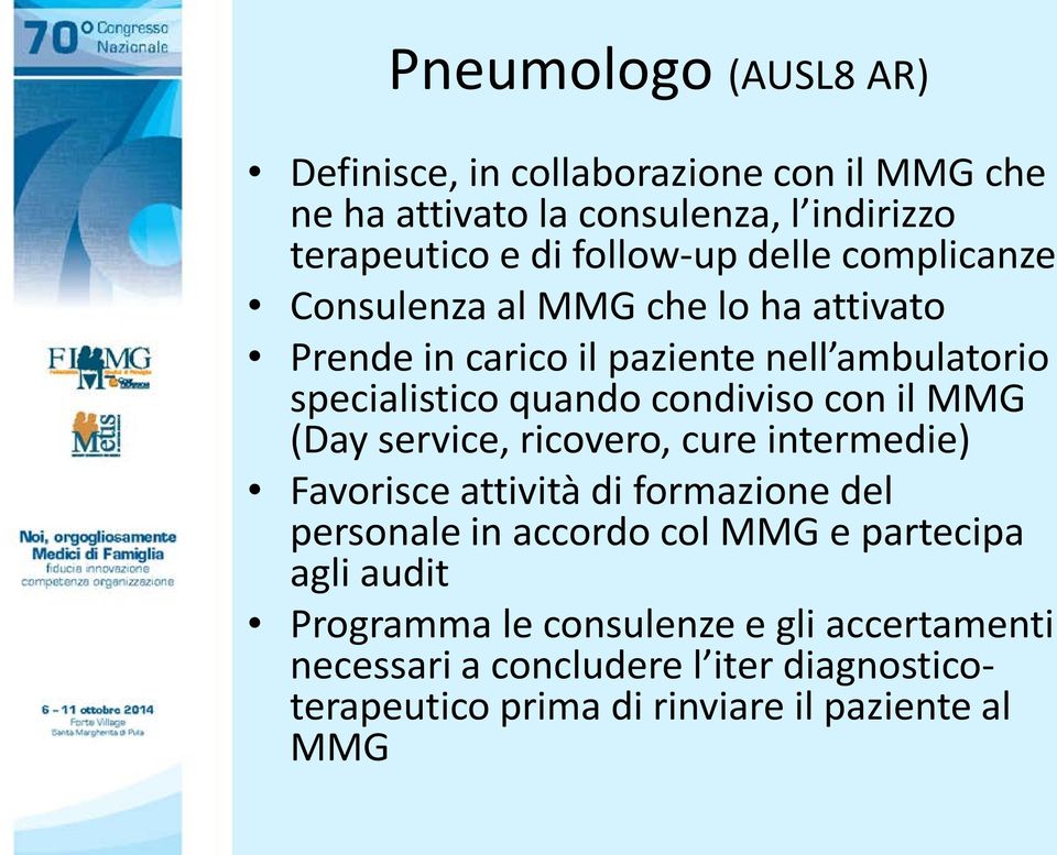 con il MMG (Day service, ricovero, cure intermedie) Favorisce attività di formazione del personale in accordo col MMG e partecipa agli