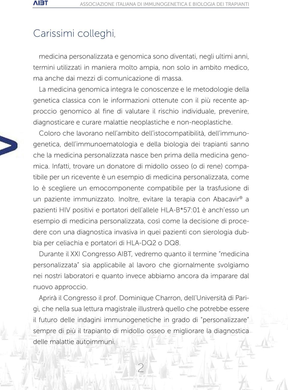 La medicina genomica integra le conoscenze e le metodologie della genetica classica con le informazioni ottenute con il più recente approccio genomico al fine di valutare il rischio individuale,