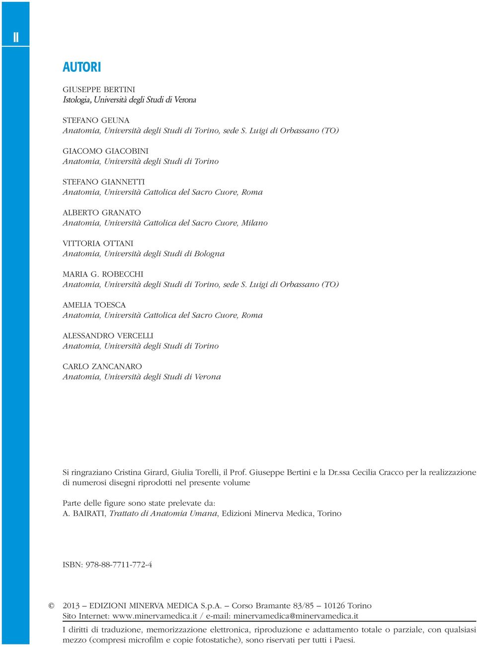 Cattolica del Sacro Cuore, Milano VITTORIA OTTANI Anatomia, Università degli Studi di Bologna MARIA G. ROBECCHI Anatomia, Università degli Studi di Torino, sede S.