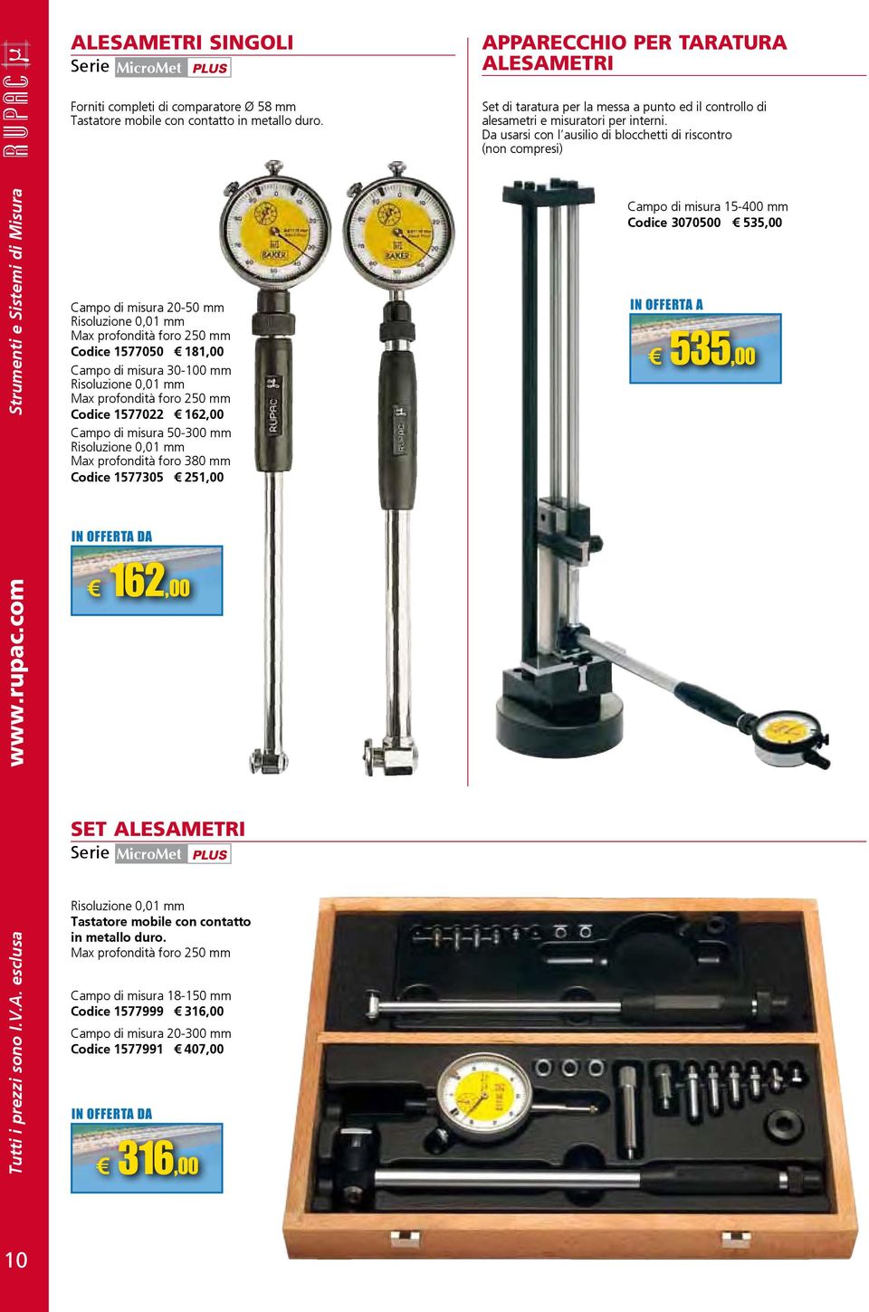 Da usarsi con l ausilio di blocchetti IN OFFERTA di riscontro DA (non compresi) Campo di misura 20-50 mm Max profondità foro 250 mm Codice 1577050 181,00 Campo di misura 30-100 mm Max profondità foro