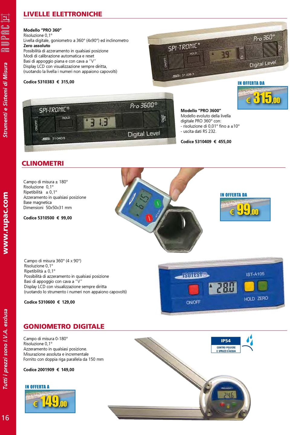 Modello evoluto della livella digitale PRO 360 con: - risoluzione di 0,01 fino a ±10 - uscita dati RS 232.