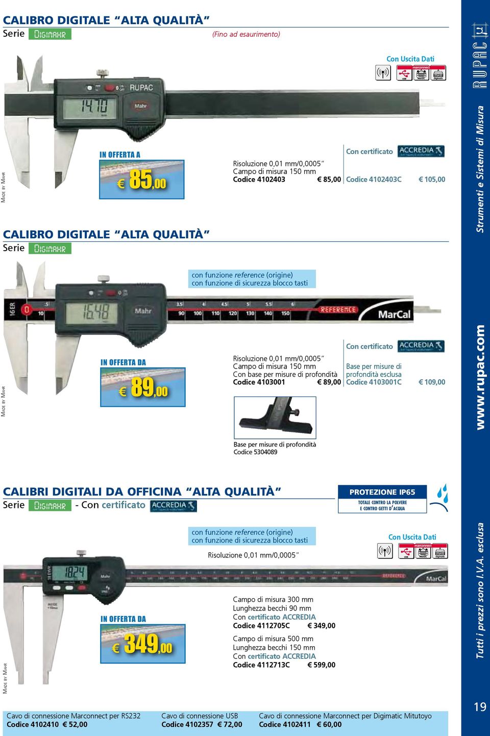 Marconnect IN OFFERTA per RS232A Codice 4102410 52,00 /0,0005 Con base per misure di profondità Codice 4103001 89,00 con funzione reference (origine) con funzione di sicurezza blocco tasti Cavo di