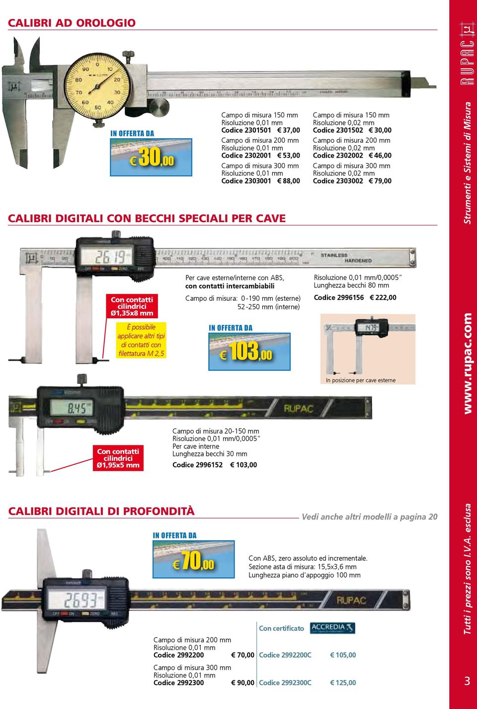 applicare altri tipi di contatti con filettatura M 2,5 Con contatti cilindrici Ø1,95x5 mm CALIBRI DIGITALI DI PROFONDITÀ Per cave esterne/interne con ABS, con contatti intercambiabili Campo di