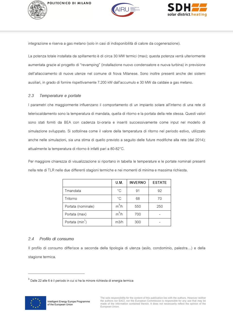 turbina) in previsione dell allacciamento di nuove utenze nel comune di Nova Milanese. Sono inoltre presenti anche dei sistemi ausiliari, in grado di fornire rispettivamente 7.
