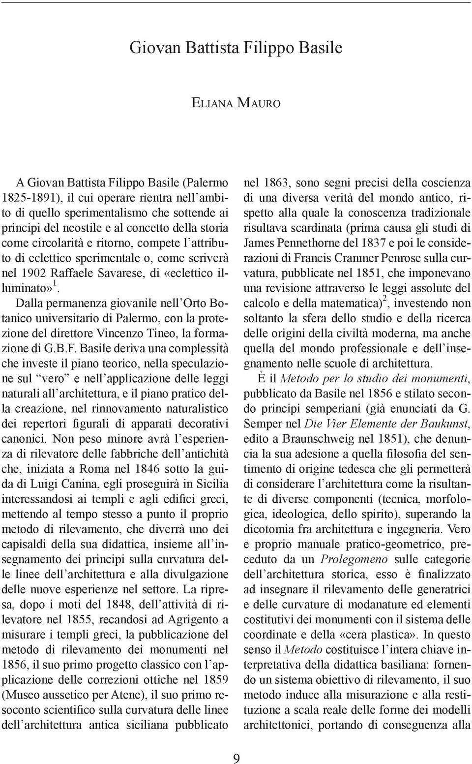 Dalla permanenza giovanile nell Orto Botanico universitario di Palermo, con la protezione del direttore Vincenzo Tineo, la formazione di G.B.F.