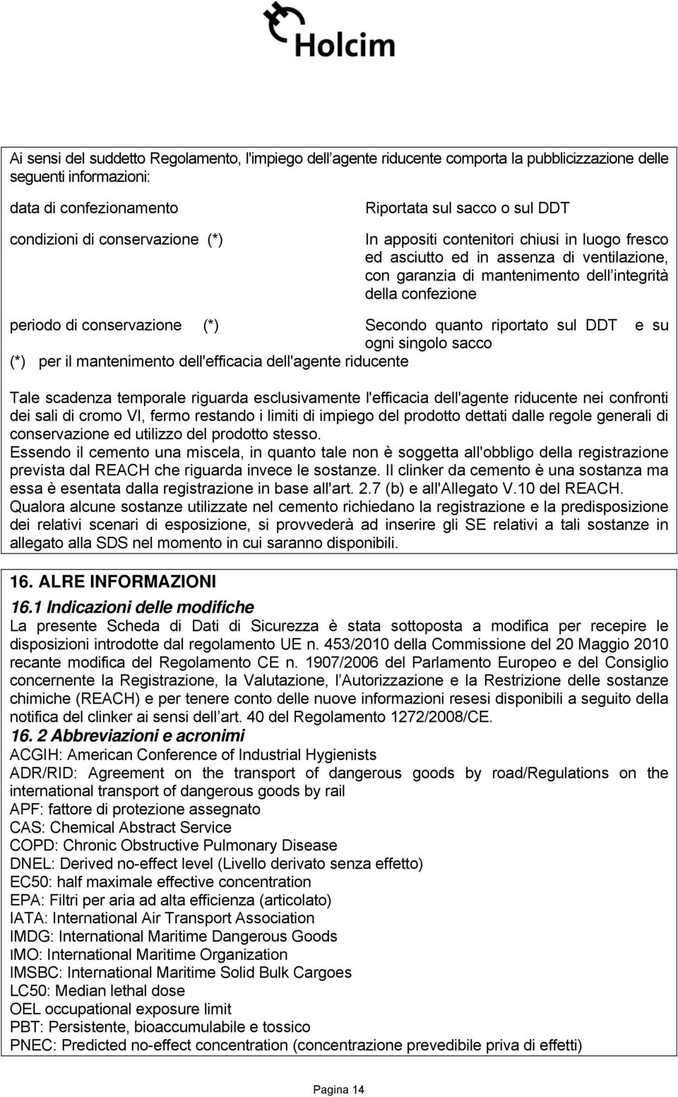 singl sacc (*) per il manteniment dell'efficacia dell'agente riducente Tale scadenza temprale riguarda esclusivamente l'efficacia dell'agente riducente nei cnfrnti dei sali di crm VI, ferm restand i