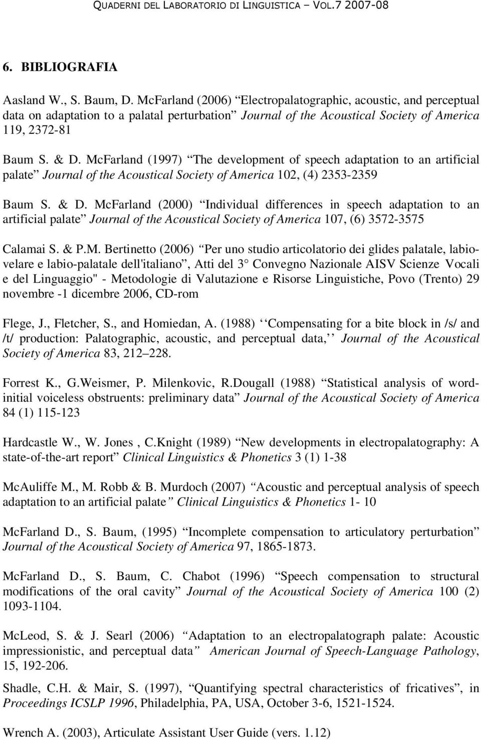 McFarland (1997) The development of speech adaptation to an artificial palate Journal of the Acoustical Society of America 102, (4) 2353-2359 Baum S. & D.