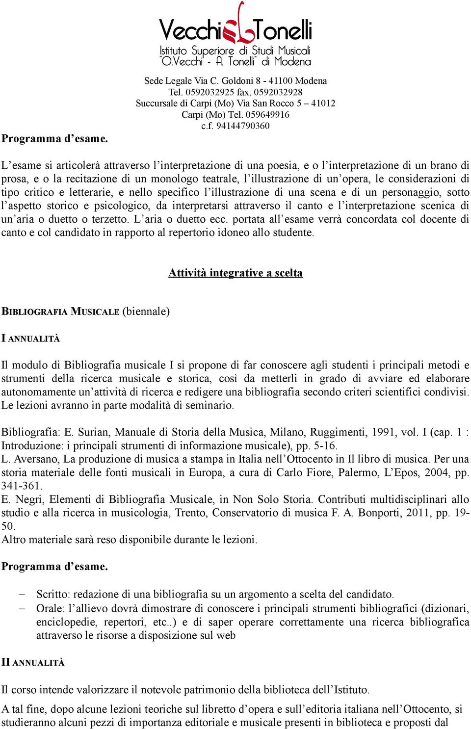 opera, le considerazioni di tipo critico e letterarie, e nello specifico l illustrazione di una scena e di un personaggio, sotto l aspetto storico e psicologico, da interpretarsi attraverso il canto