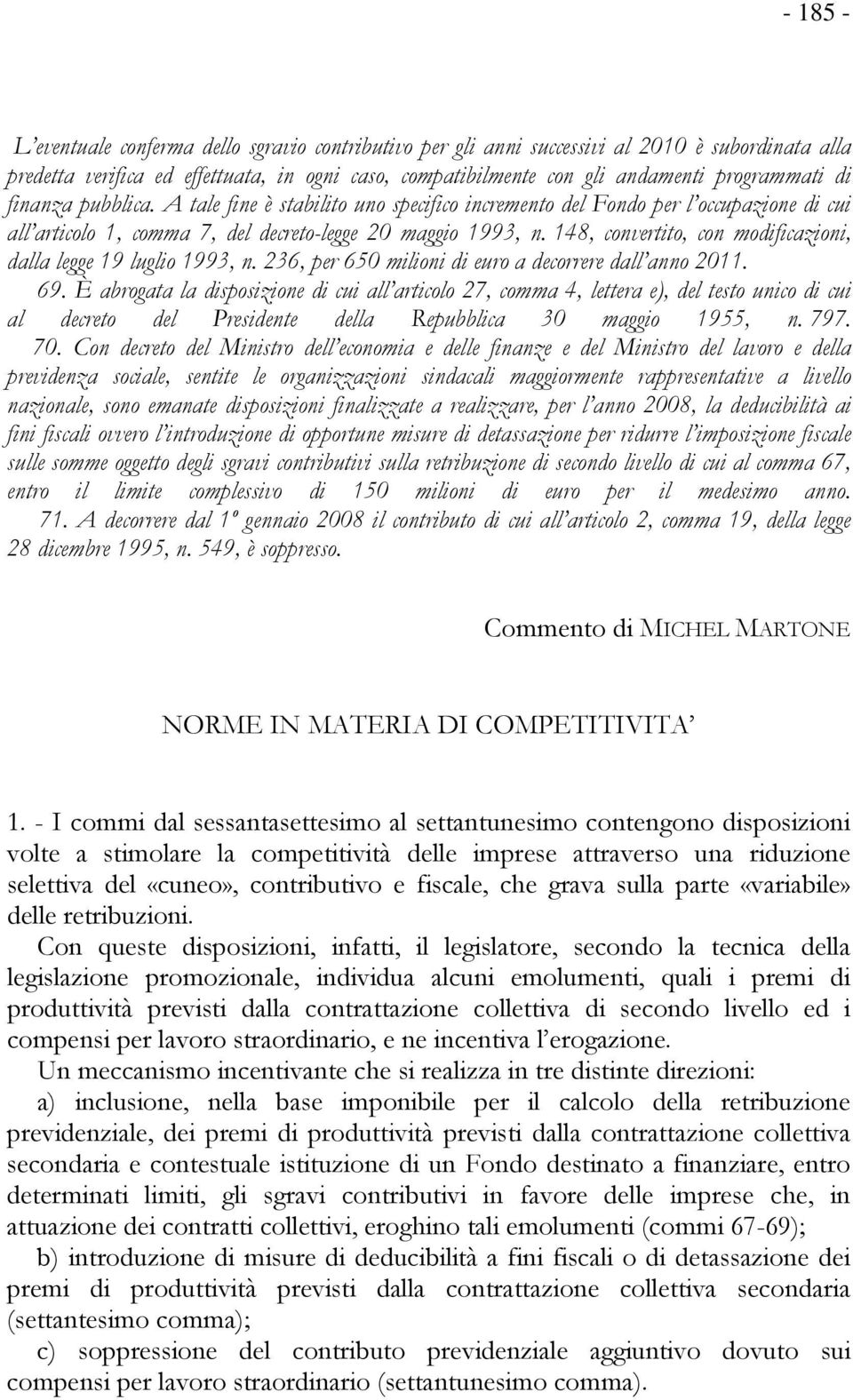 148, convertito, con modificazioni, dalla legge 19 luglio 1993, n. 236, per 650 milioni di euro a decorrere dall anno 2011. 69.