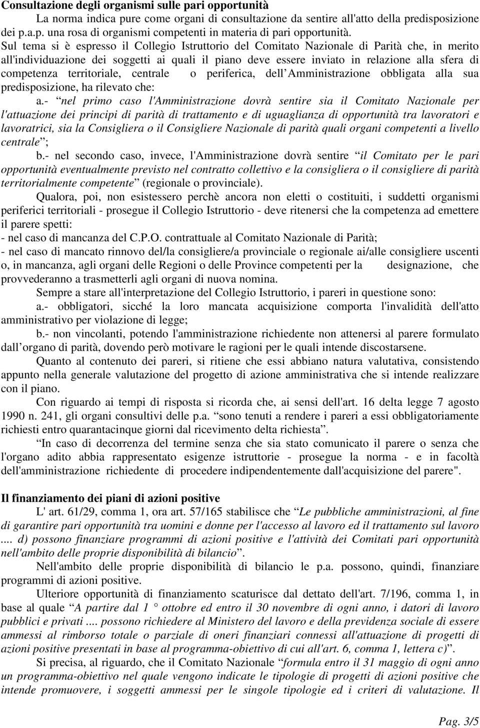 competenza territoriale, centrale o periferica, dell Amministrazione obbligata alla sua predisposizione, ha rilevato che: a.