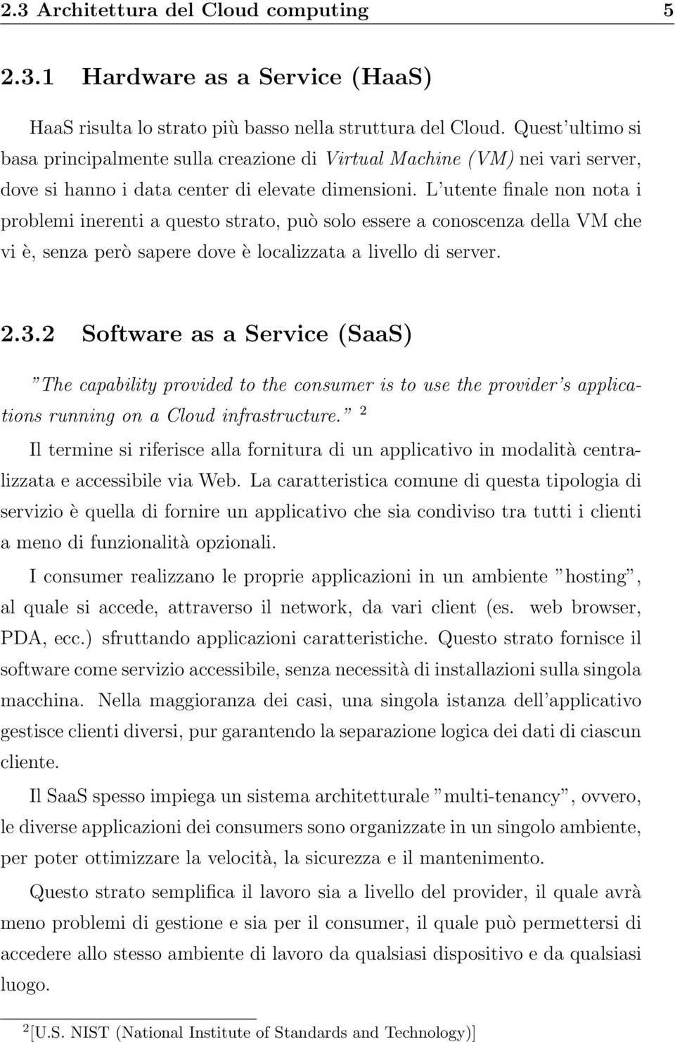 L utente finale non nota i problemi inerenti a questo strato, può solo essere a conoscenza della VM che vi è, senza però sapere dove è localizzata a livello di server. 2.3.