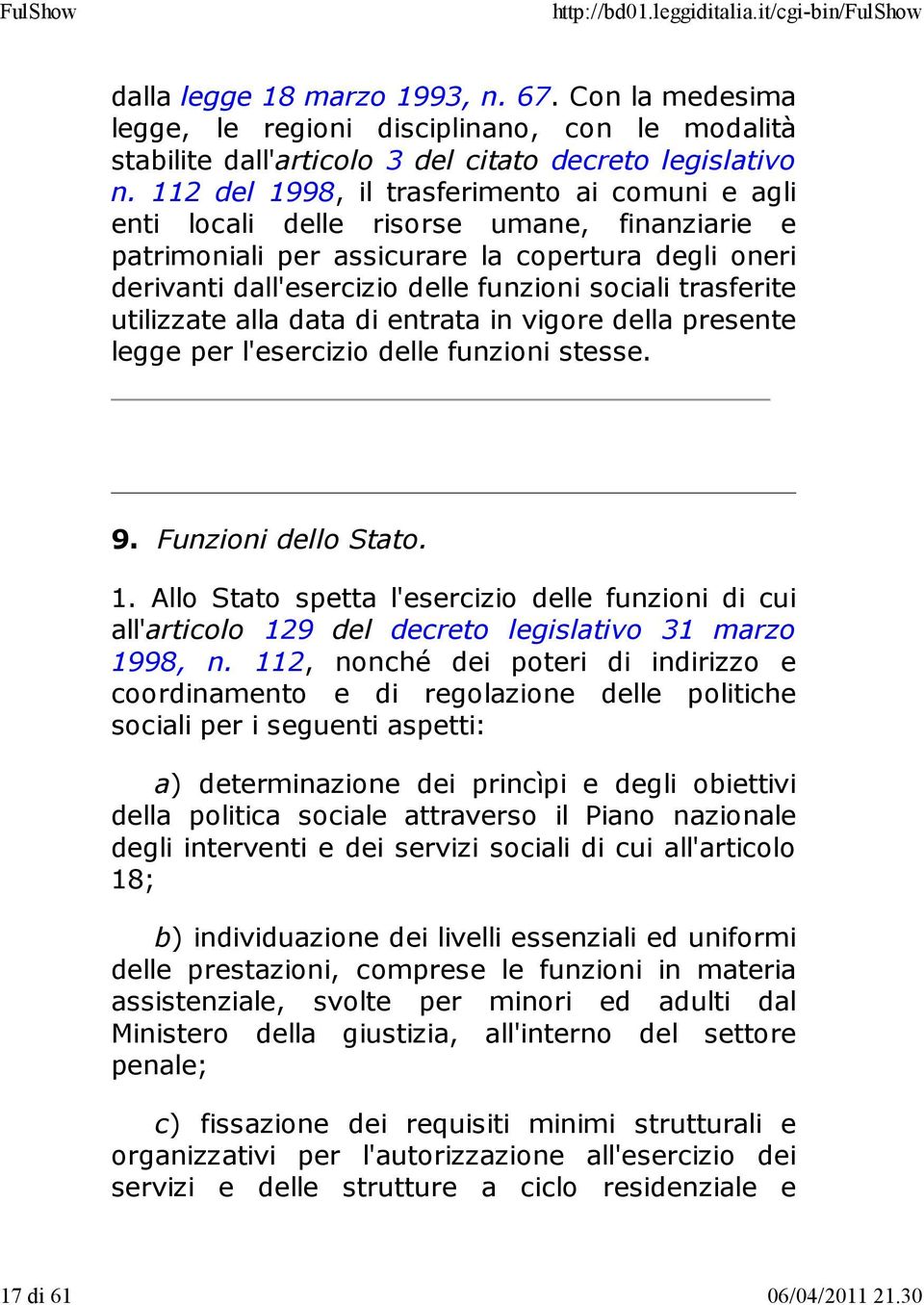 trasferite utilizzate alla data di entrata in vigore della presente legge per l'esercizio delle funzioni stesse. 9. Funzioni dello Stato. 1.