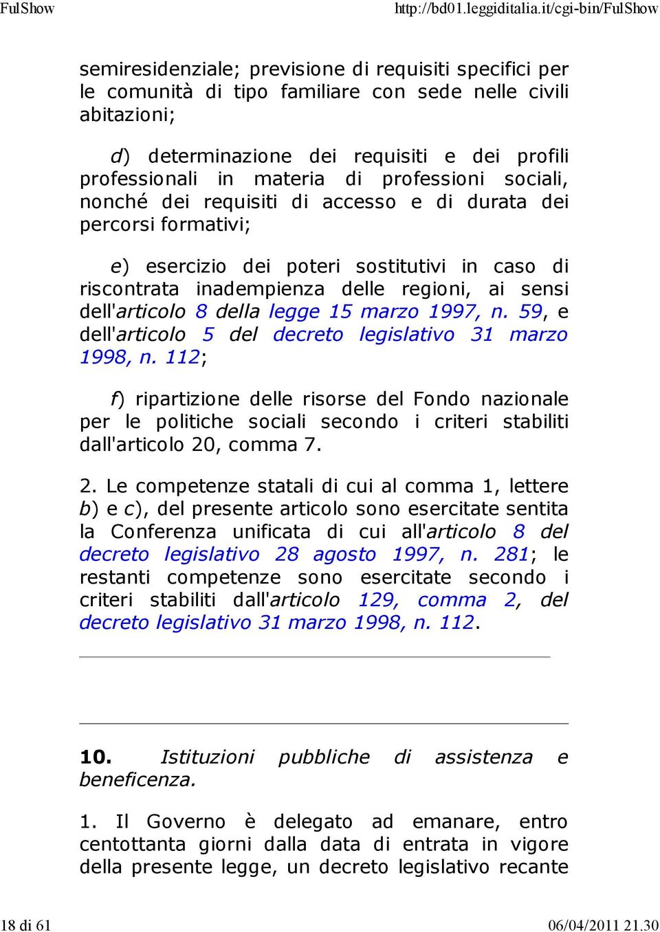 professioni sociali, nonché dei requisiti di accesso e di durata dei percorsi formativi; e) esercizio dei poteri sostitutivi in caso di riscontrata inadempienza delle regioni, ai sensi dell'articolo