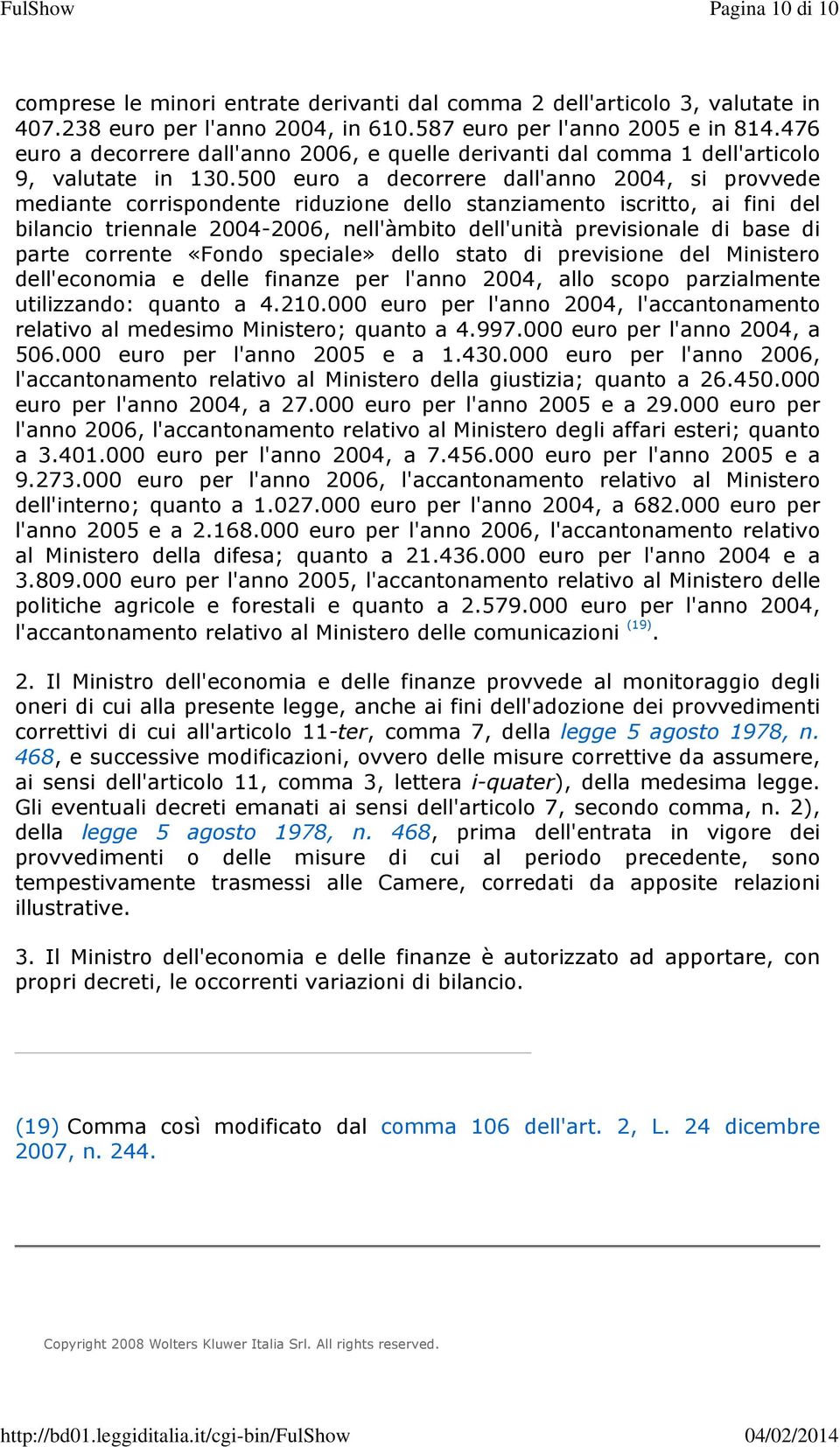 500 euro a decorrere dall'anno 2004, si provvede mediante corrispondente riduzione dello stanziamento iscritto, ai fini del bilancio triennale 2004-2006, nell'àmbito dell'unità previsionale di base