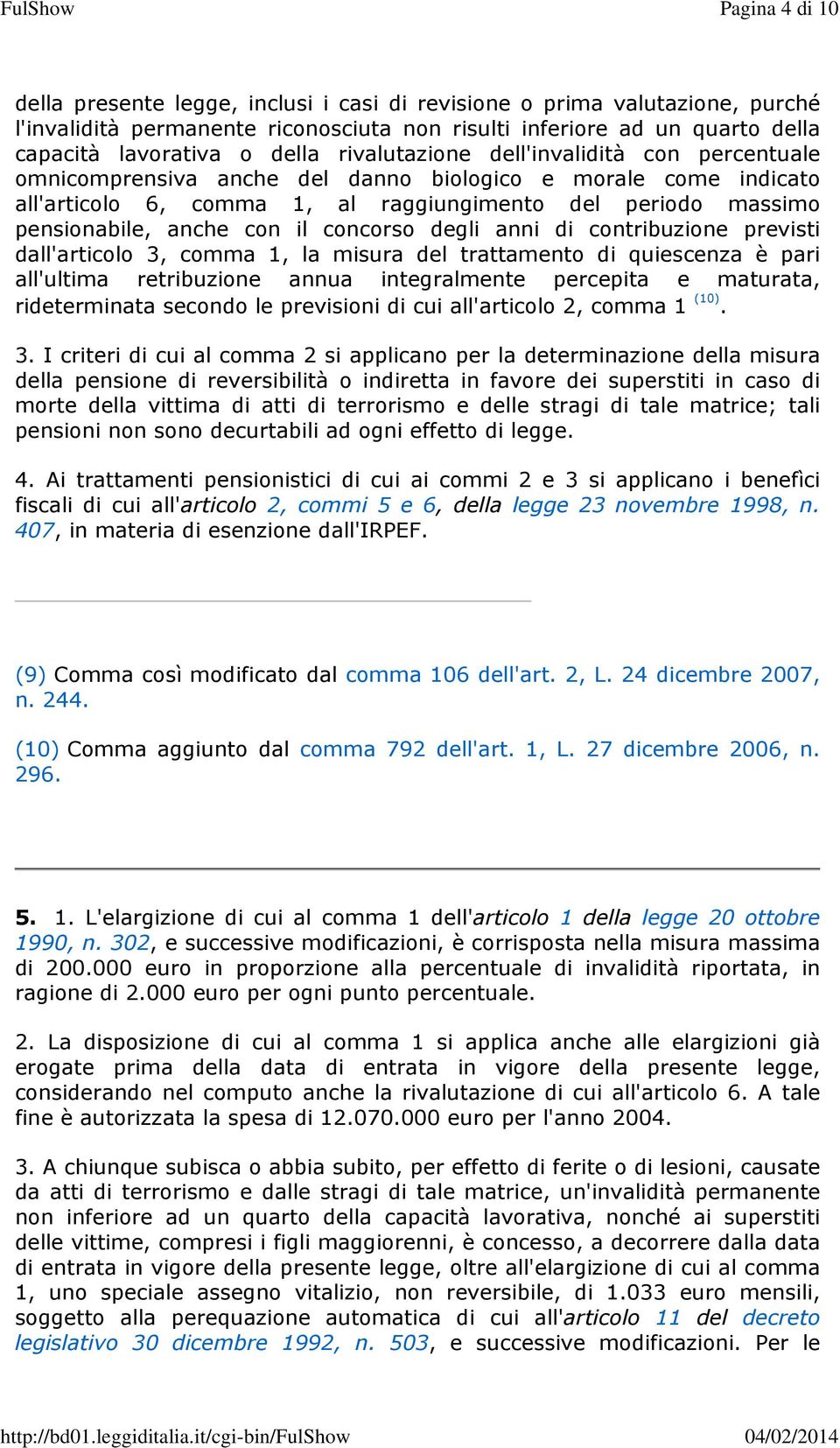 il concorso degli anni di contribuzione previsti dall'articolo 3, comma 1, la misura del trattamento di quiescenza è pari all'ultima retribuzione annua integralmente percepita e maturata,