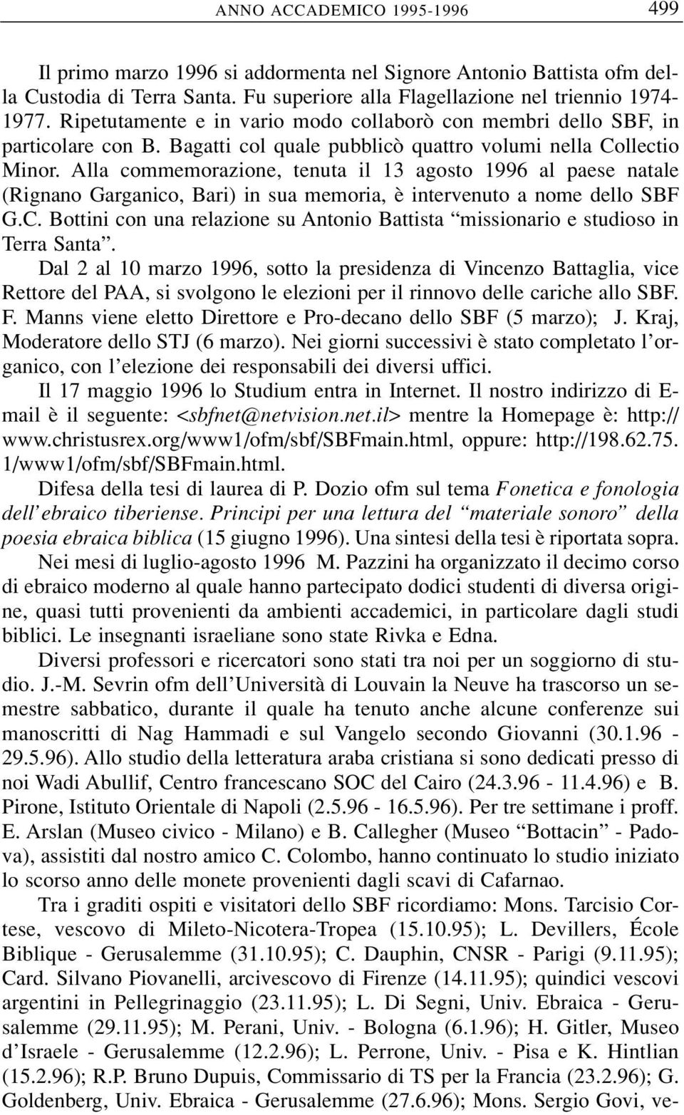 Alla commemorazione, tenuta il 13 agosto 1996 al paese natale (Rignano Garganico, Bari) in sua memoria, è intervenuto a nome dello SBF G.C.