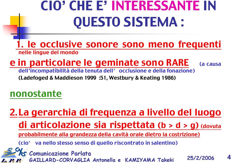 della tenuta dell occlusione e della fonazione) (Ladefoged & Maddieson 1999 :51, Westbury & Keating 1986) nonostante 2.