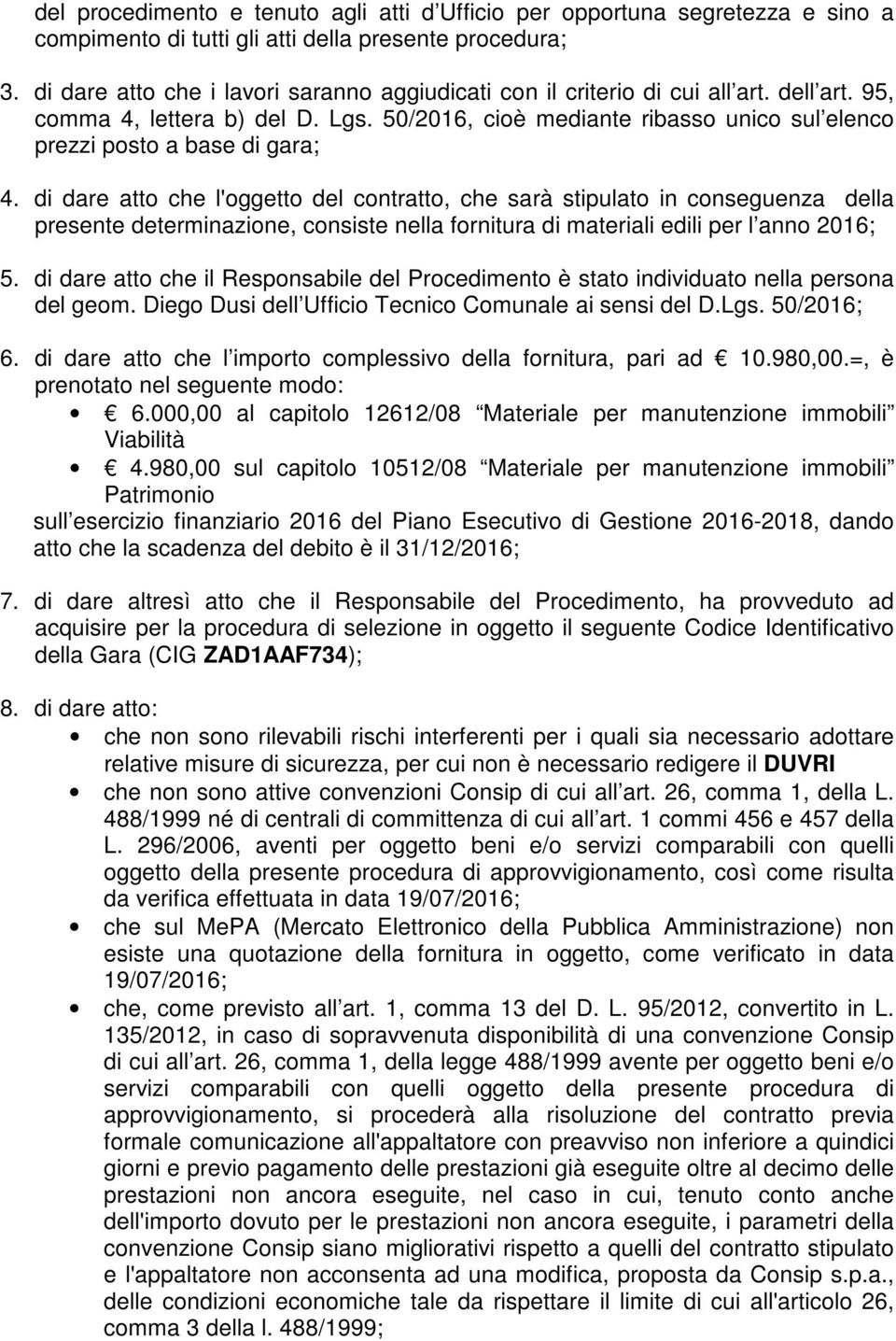 50/2016, cioè mediante ribasso unico sul elenco prezzi posto a base di gara; 4.