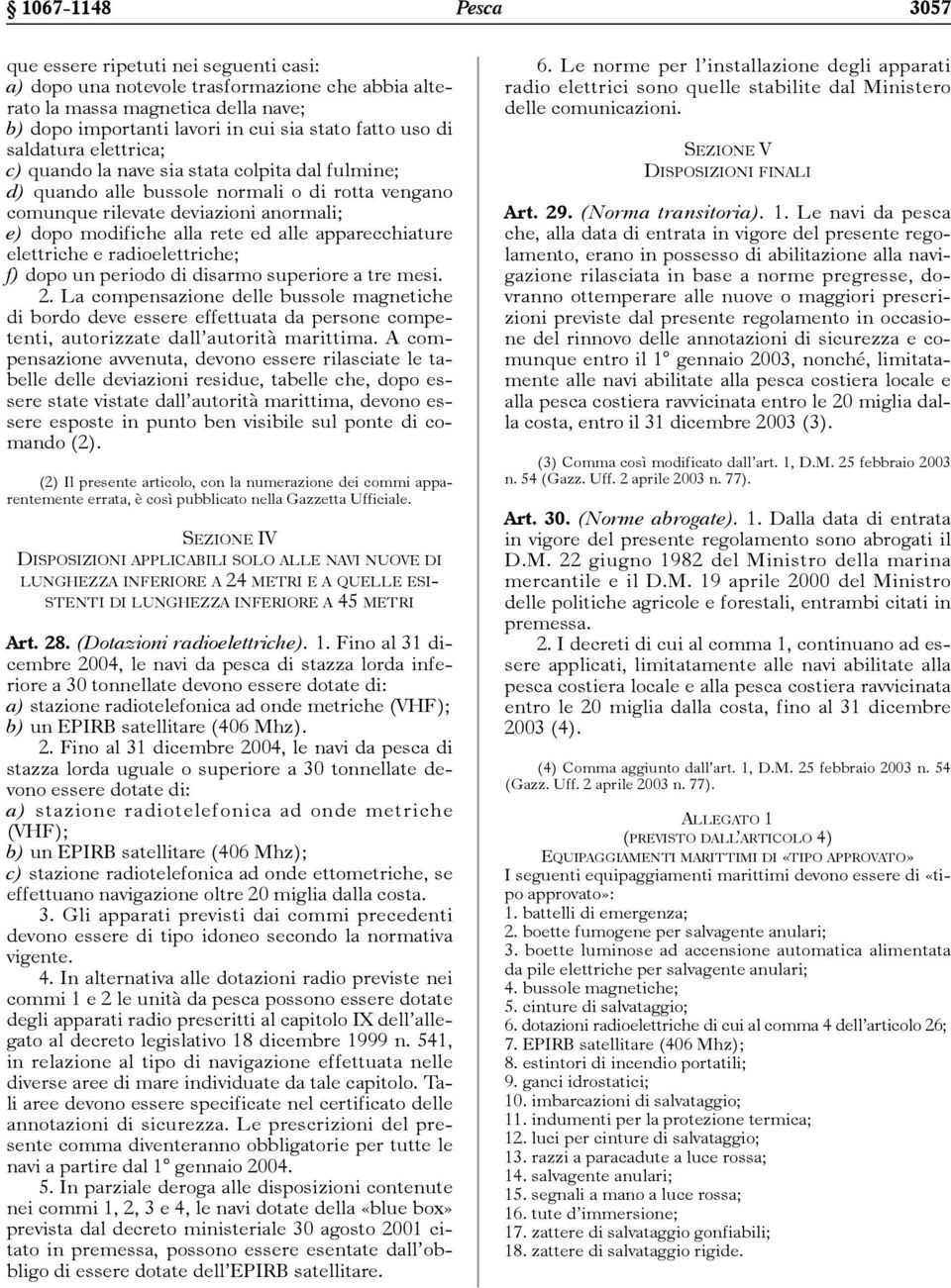 apparecchiature elettriche e radioelettriche; f) dopo un periodo di disarmo superiore a tre mesi. 2.