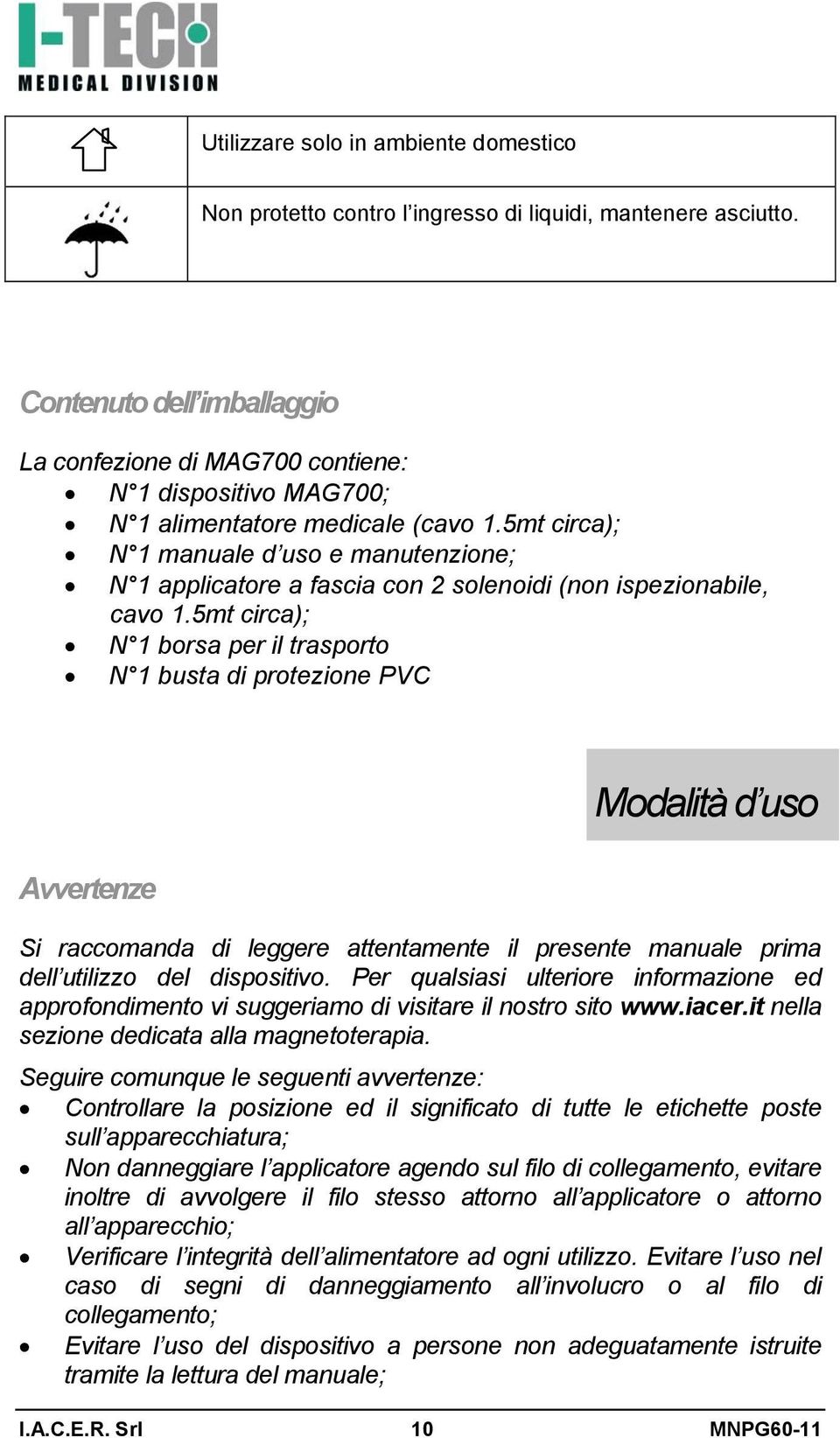 5mt circa); N 1 manuale d uso e manutenzione; N 1 applicatore a fascia con 2 solenoidi (non ispezionabile, cavo 1.