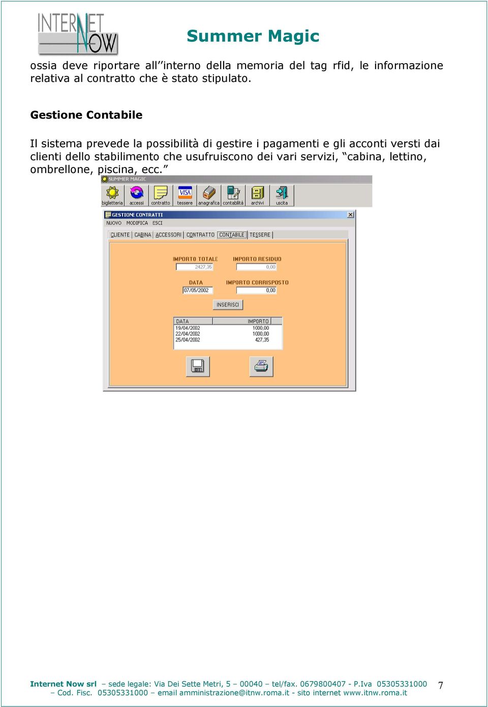 Gestione Contabile Il sistema prevede la possibilità di gestire i pagamenti e gli