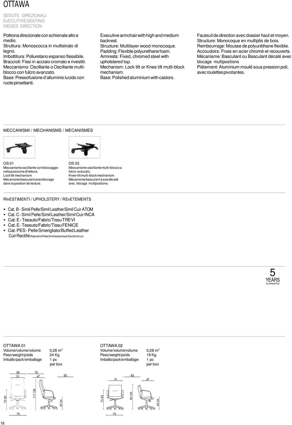 Base: Pressofusione d alluminio lucido con ruote piroettanti. Executive armchair with high and medium backrest. Structure: Multilayer wood monocoque. Padding: Flexible polyurethane foam.