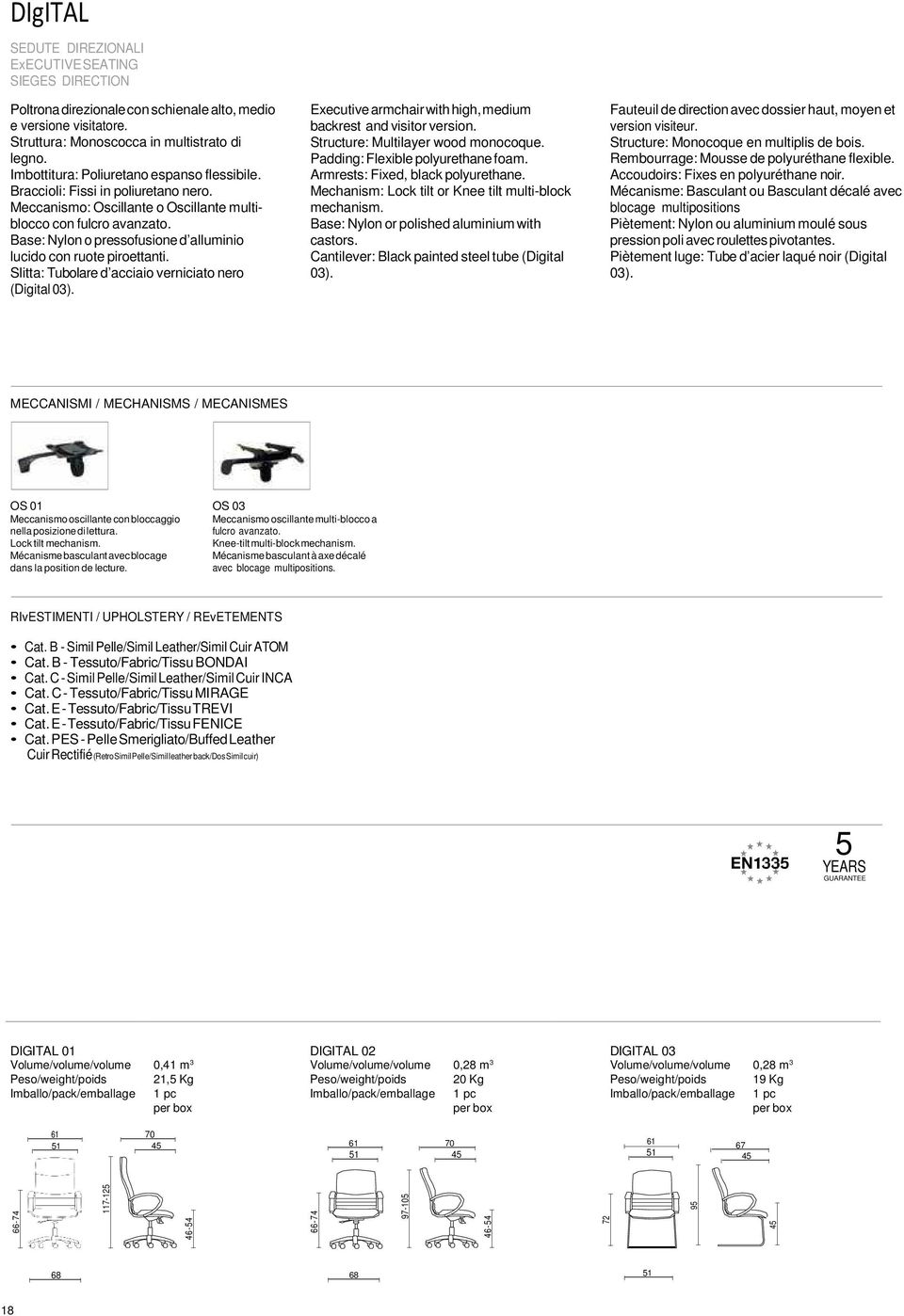 Base: Nylon o pressofusione d alluminio lucido con ruote piroettanti. Slitta: Tubolare d acciaio verniciato nero (Digital 03). Executive armchair with high, medium backrest and visitor version.