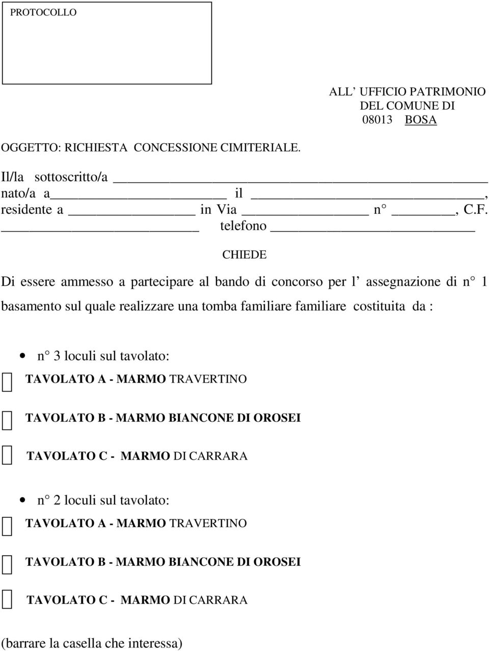 telefono CHIEDE Di essere ammesso a partecipare al bando di concorso per l assegnazione di n 1 basamento