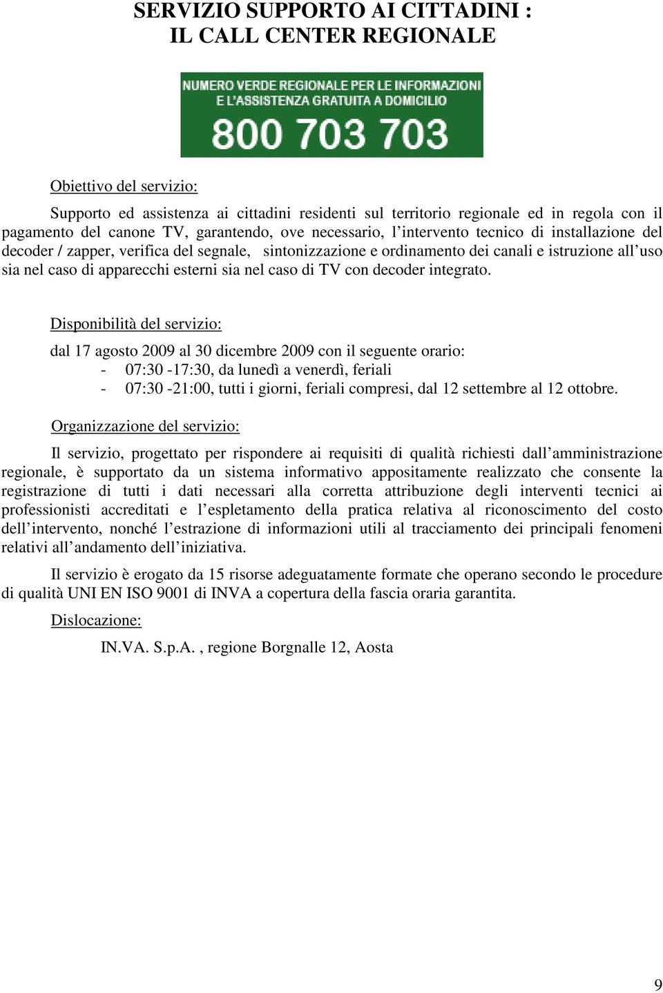 esterni sia nel caso di TV con decoder integrato.