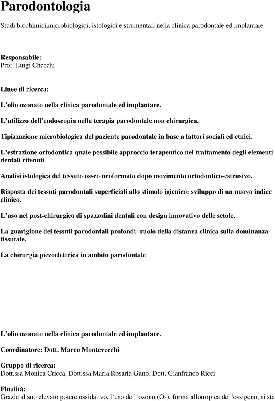 Tipizzazione microbiologica del paziente parodontale in base a fattori sociali ed etnici.