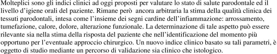 tumefazione, calore, dolore, alterazione funzionale.