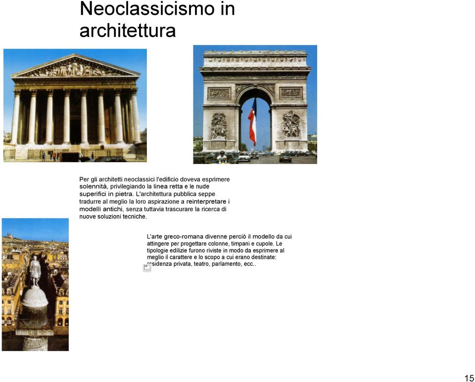 L'architettura pubblica seppe tradurre al meglio la loro aspirazione a reinterpretare i modelli antichi, senza tuttavia trascurare la ricerca di