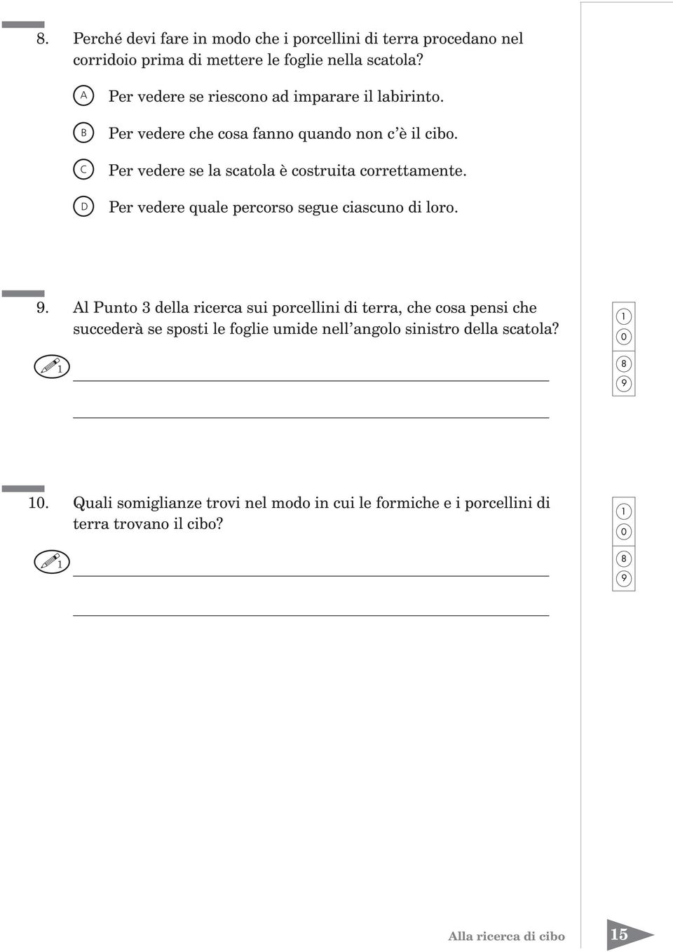 Per vedere se la scatola è costruita correttamente. Per vedere quale percorso segue ciascuno di loro. 9.