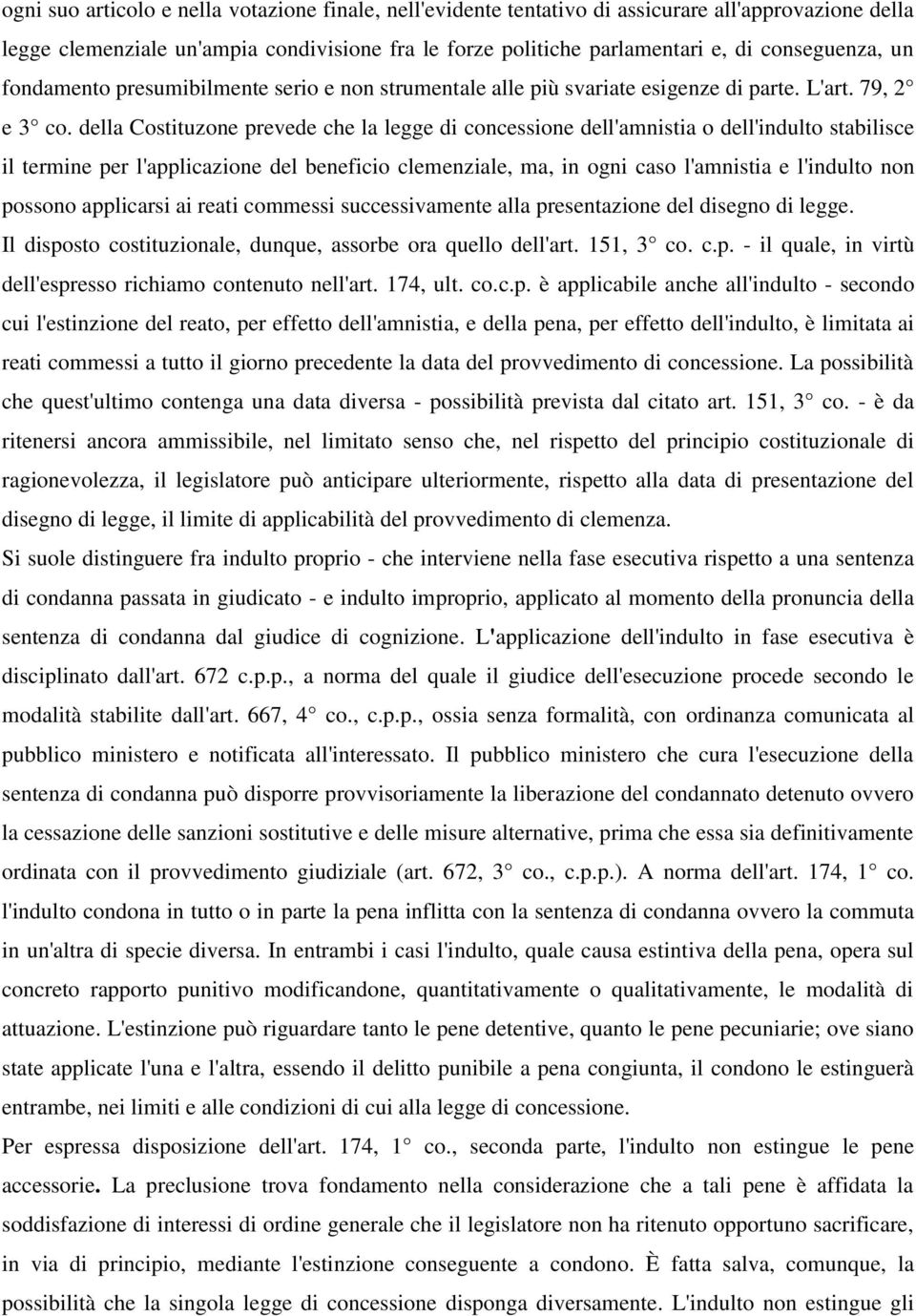 della Costituzone prevede che la legge di concessione dell'amnistia o dell'indulto stabilisce il termine per l'applicazione del beneficio clemenziale, ma, in ogni caso l'amnistia e l'indulto non