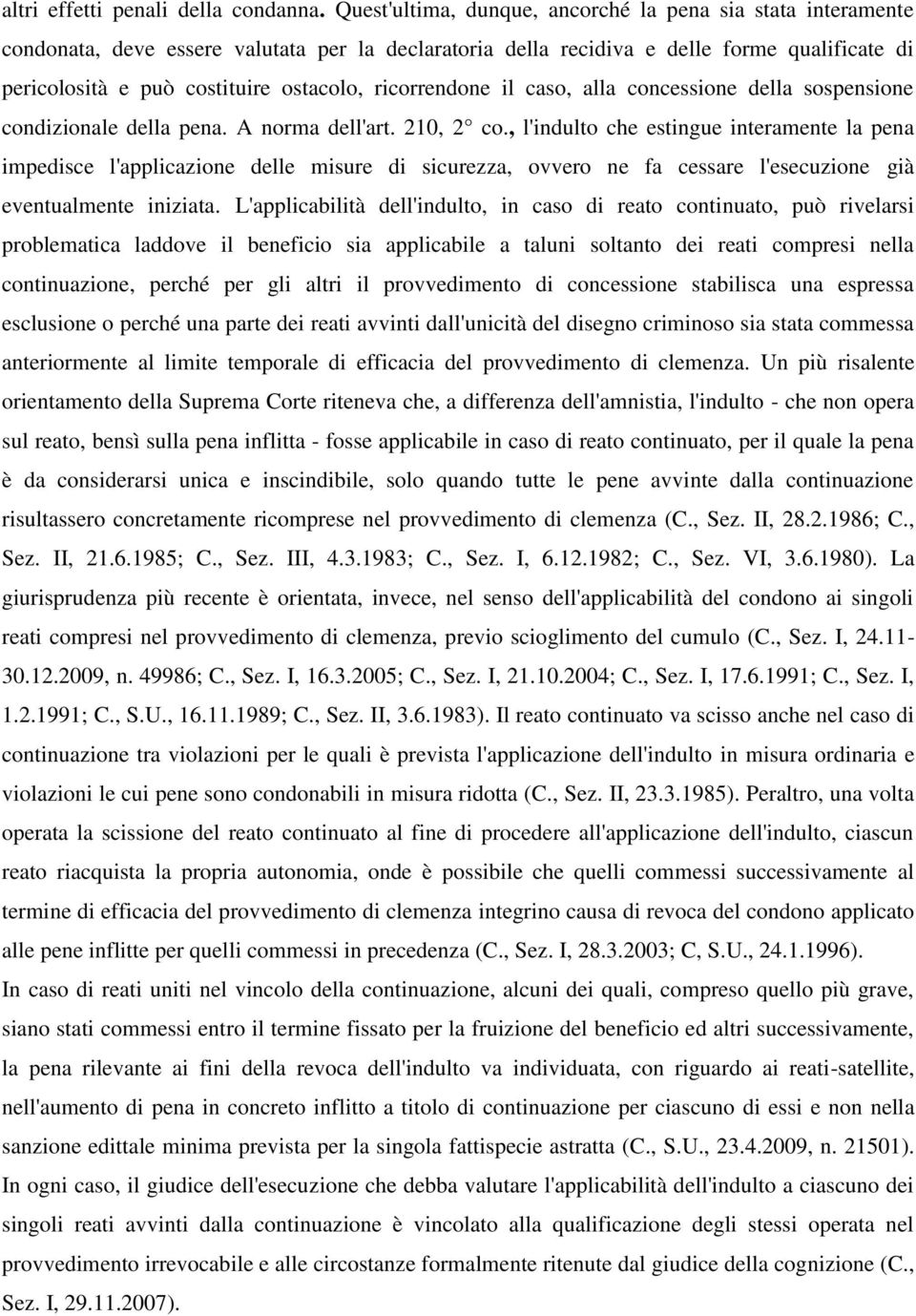 ricorrendone il caso, alla concessione della sospensione condizionale della pena. A norma dell'art. 210, 2 co.