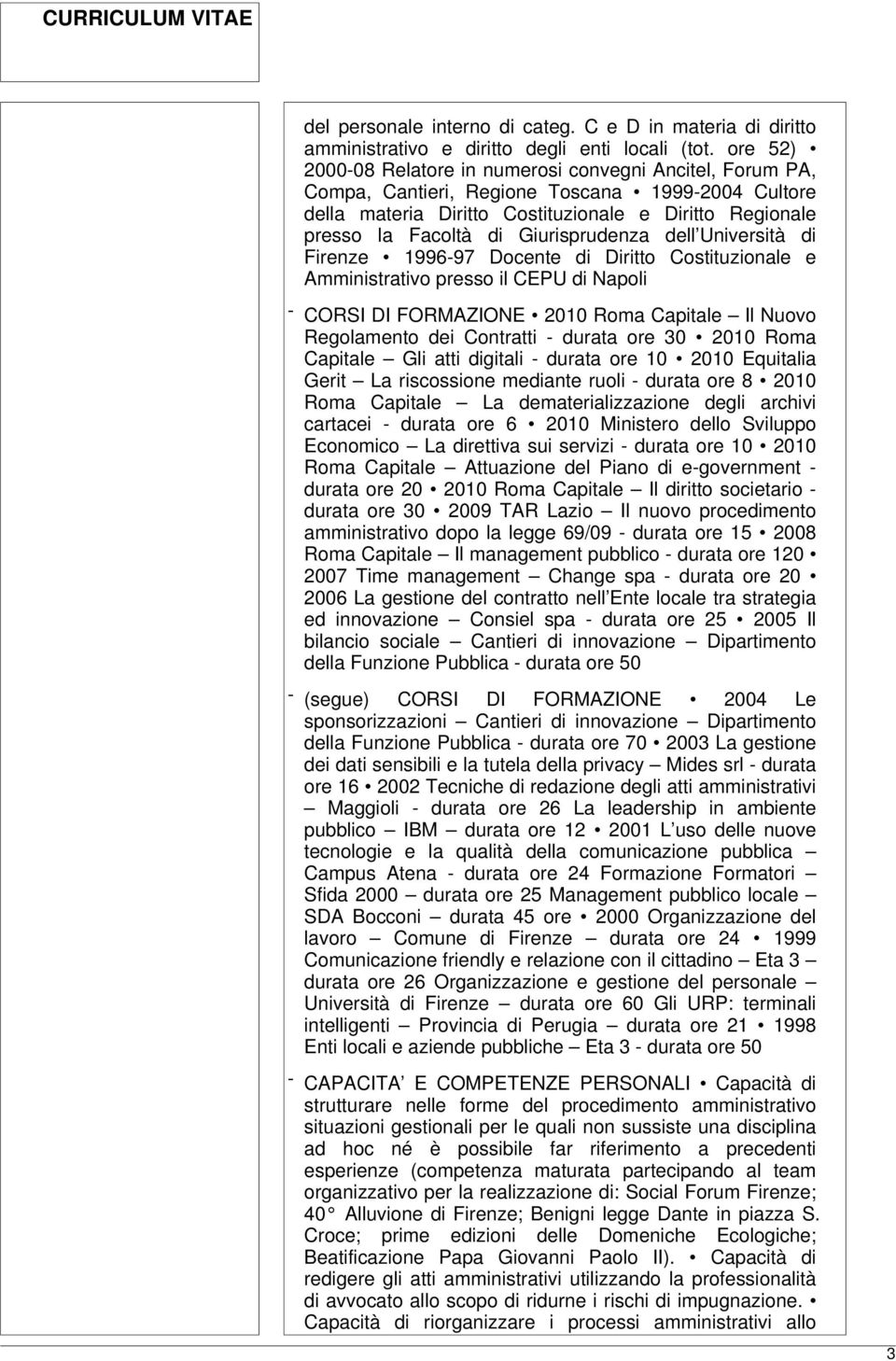 Giurisprudenza dell Università di Firenze 1996-97 Docente di Diritto Costituzionale e Amministrativo presso il CEPU di Napoli - CORSI DI FORMAZIONE 2010 Roma Capitale Il Nuovo Regolamento dei