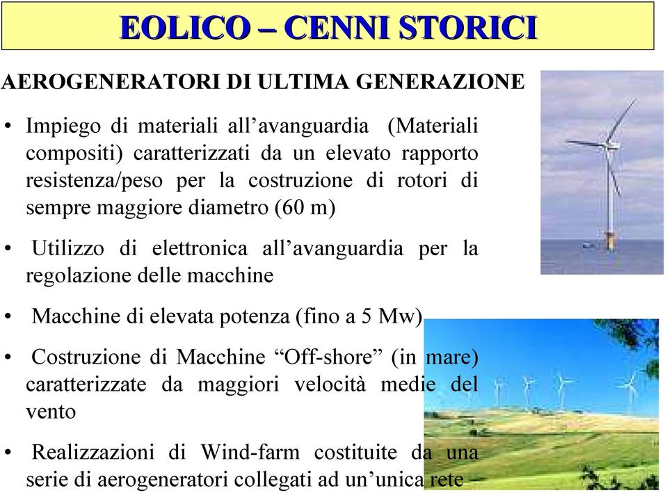 per la regolazione delle macchine Macchine di elevata potenza (fino a 5 Mw) Costruzione di Macchine Off-shore (in mare)