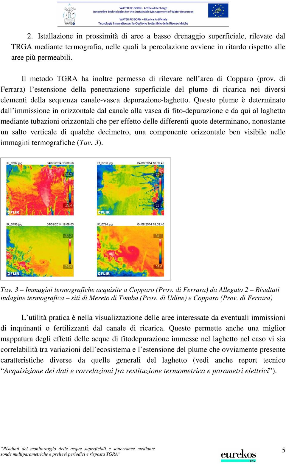 di Ferrara) l estensione della penetrazione superficiale del plume di ricarica nei diversi elementi della sequenza canale-vasca depurazione-laghetto.