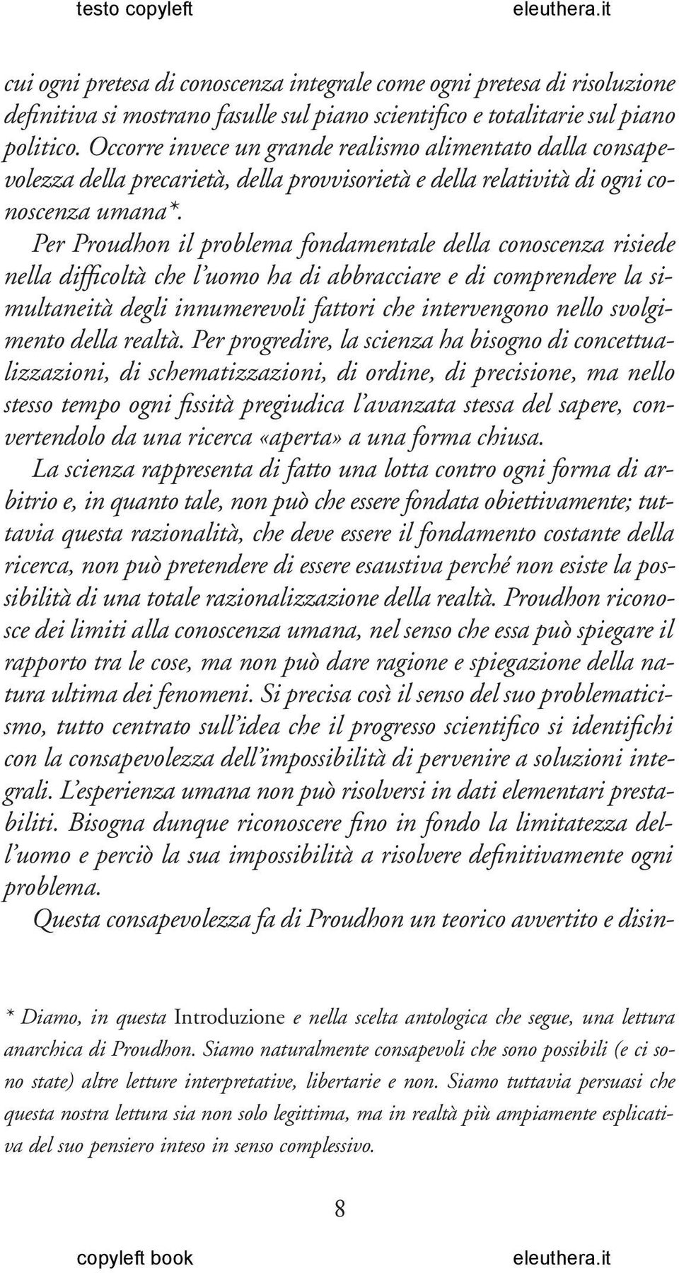 Per Proudhon il problema fondamentale della conoscenza risiede nella difficoltà che l uomo ha di abbracciare e di comprendere la simultaneità degli innumerevoli fattori che intervengono nello