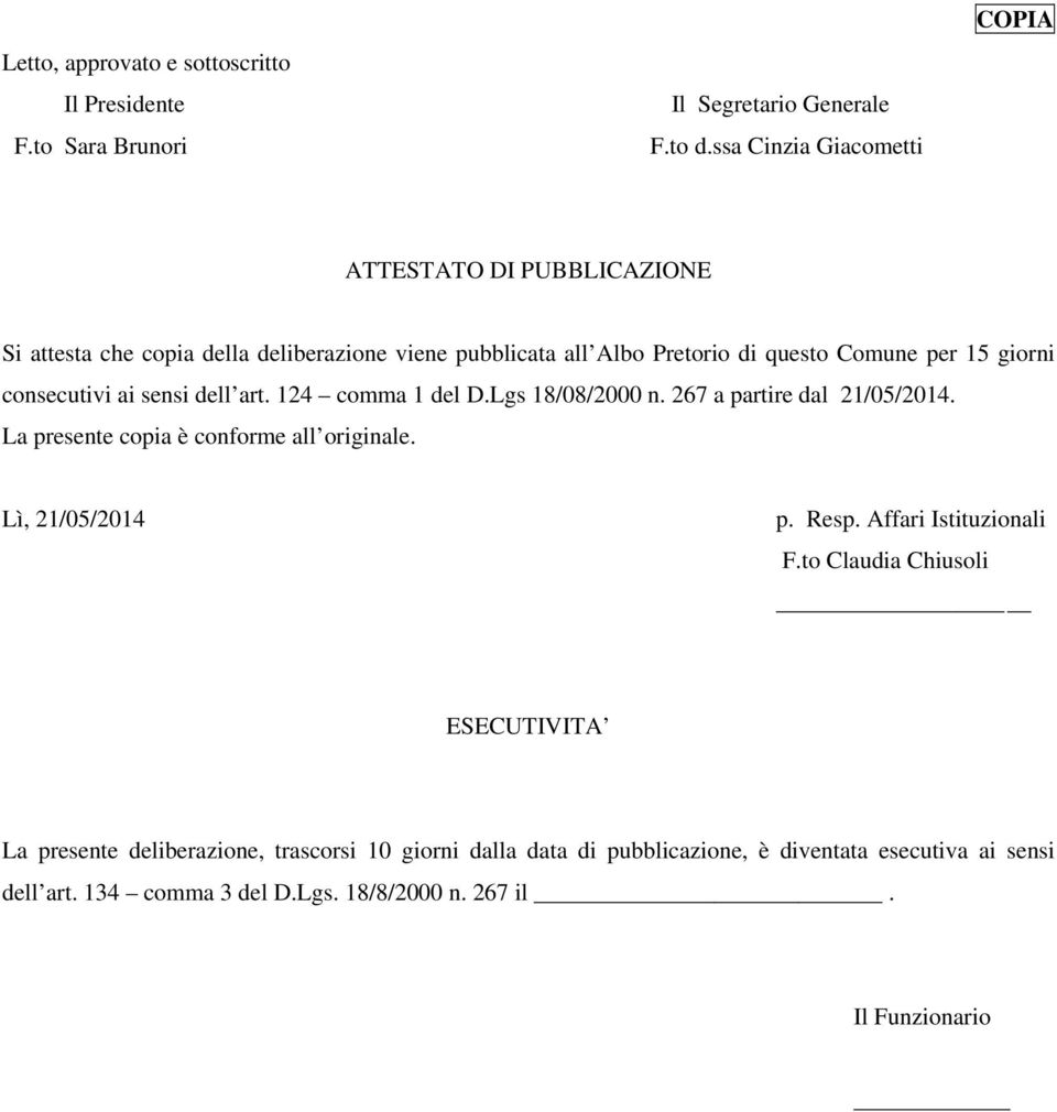 consecutivi ai sensi dell art. 124 comma 1 del D.Lgs 18/08/2000 n. 267 a partire dal 21/05/2014. La presente copia è conforme all originale. Lì, 21/05/2014 p.