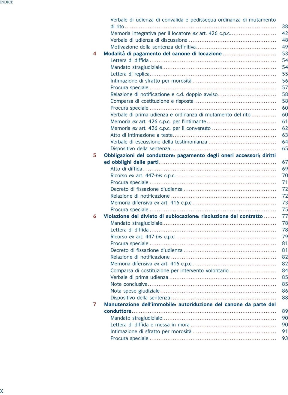 .. 55 Intimazione di sfratto per morosità... 56 Procura speciale... 57 Relazione di notificazione e c.d. doppio avviso... 58 Comparsa di costituzione e risposta... 58 Procura speciale.