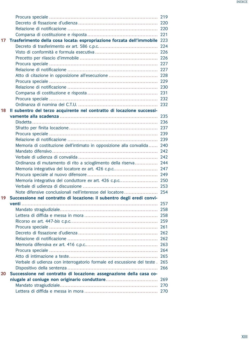 .. 226 Precetto per rilascio d immobile... 226 Procura speciale... 227 Relazione di notificazione... 227 Atto di citazione in opposizione all esecuzione... 228 Procura speciale.