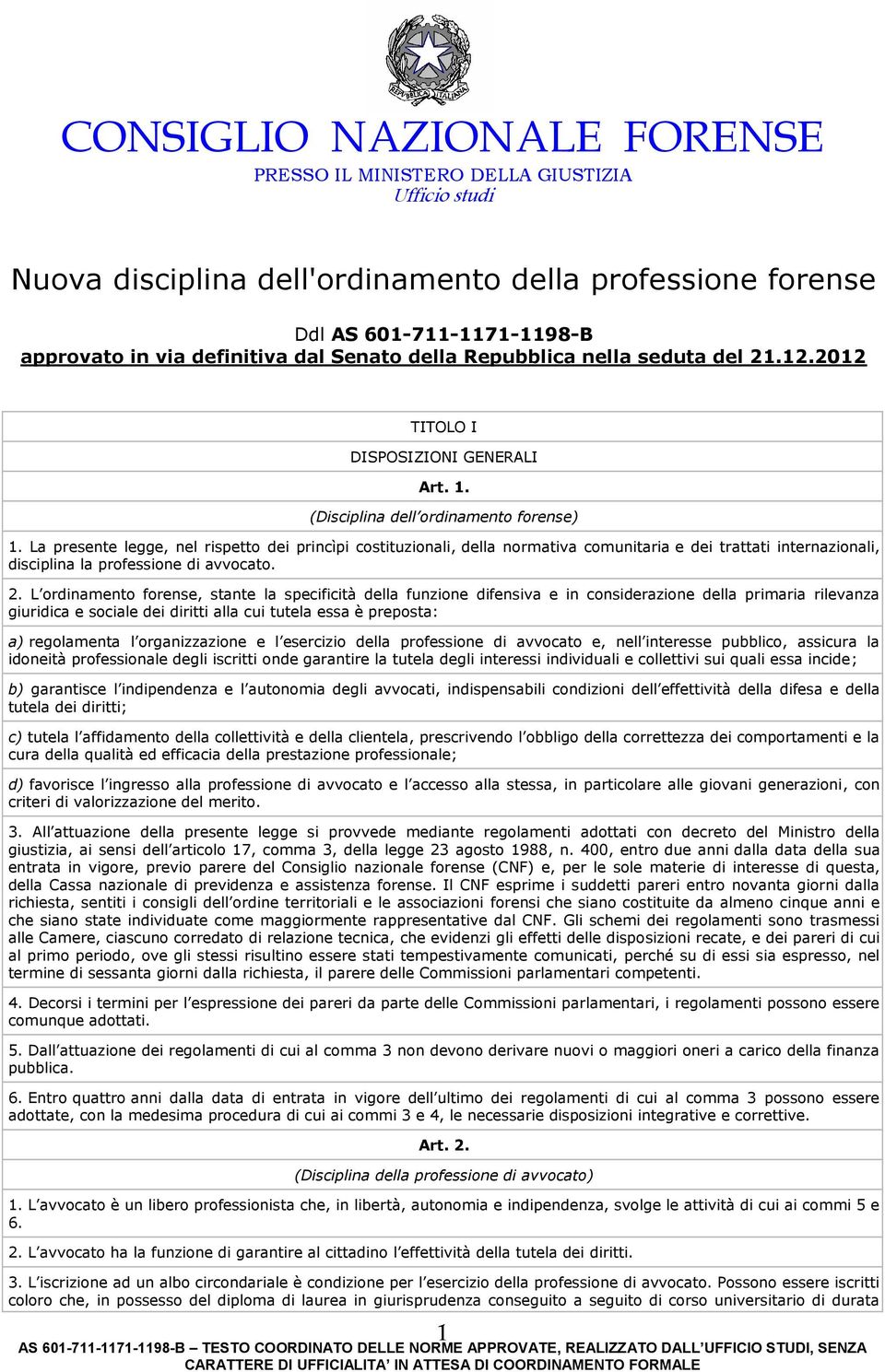 La presente legge, nel rispetto dei princìpi costituzionali, della normativa comunitaria e dei trattati internazionali, disciplina la professione di avvocato. 2.