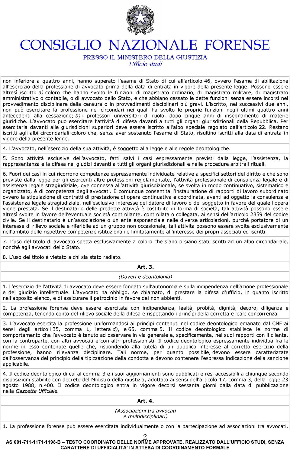 Possono essere altresì iscritti: a) coloro che hanno svolto le funzioni di magistrato ordinario, di magistrato militare, di magistrato amministrativo o contabile, o di avvocato dello Stato, e che