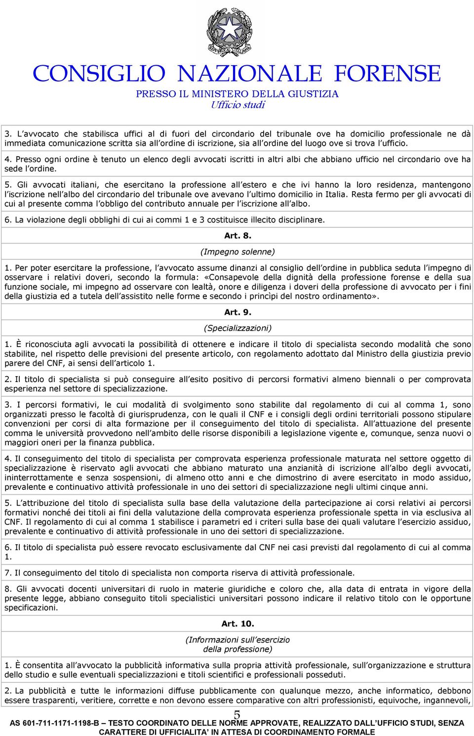 Gli avvocati italiani, che esercitano la professione all estero e che ivi hanno la loro residenza, mantengono l iscrizione nell albo del circondario del tribunale ove avevano l ultimo domicilio in