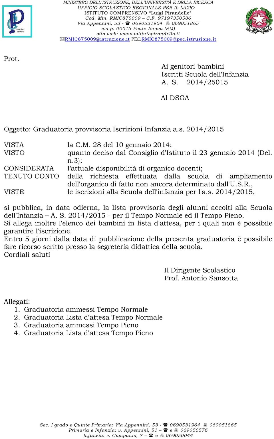 uola dell'infanzia A. S. 2014/25015 Al DSGA Oggetto: Graduatoria provvisoria Iscrizioni Infanzia a.s. 2014/2015 VISTA la C.M.