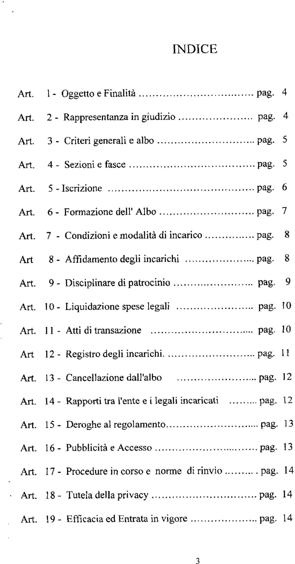 10 I l. Atti di transazione... pag. 10 12. Registro degli incarichi... pag. 11 1 3. Cancellazione dall'al bo... pag. 12 14. Rapporti tra l'ente e i legali incaricati... pag. 12 15.