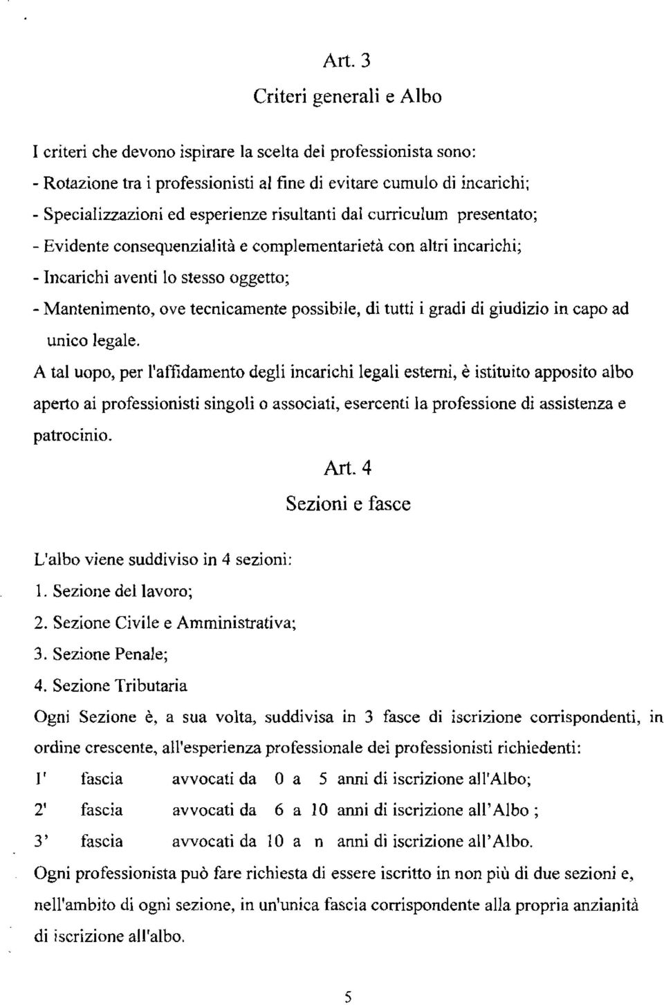 di tutti i gradi di giudizio in capo ad unico legale.