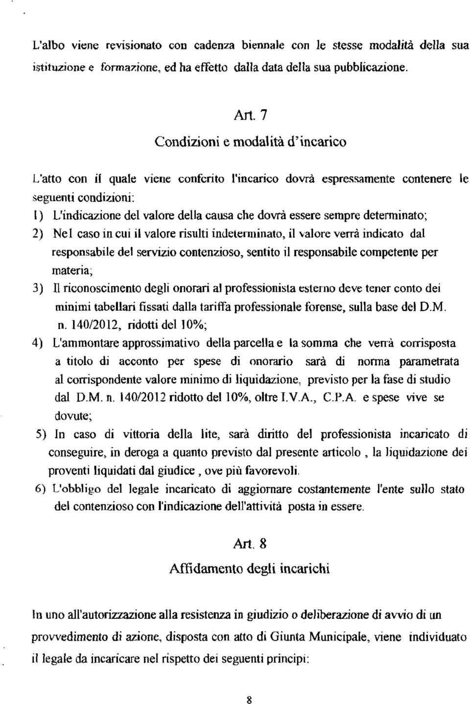 determinato; 2) Nel caso in cui il valore risulti indeteniiii~ato, il valore verri indicato dal responsabile del servizio contenzioso, sentito il responsabile competente per materia; 3) Il